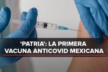 «Patria» primera vacuna mexicana que podría ser más efectiva
